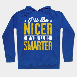 ill be nicer if youll be smarter Hoodie